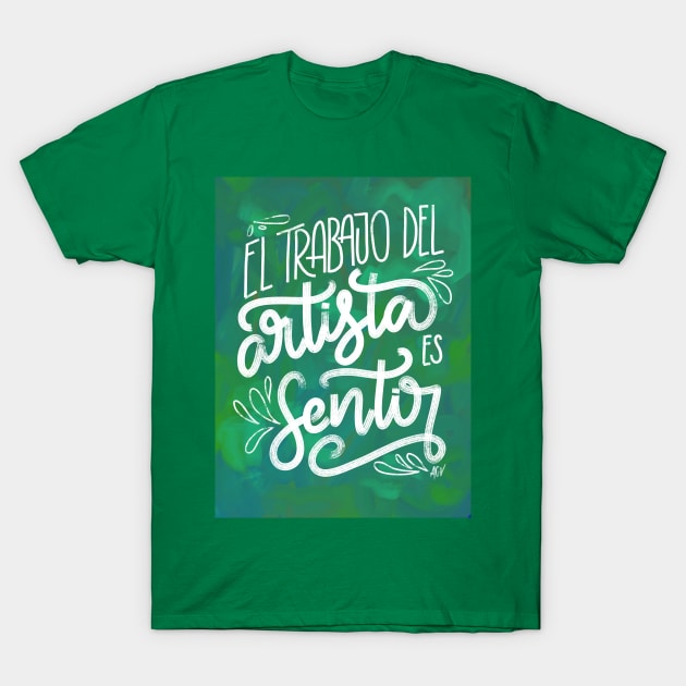 El trabajo del artista es sentir - verde T-Shirt by Andreaigv